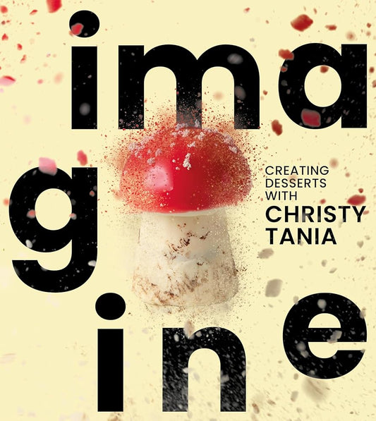 Imagine: Creating Desserts with Christy Tania cover image