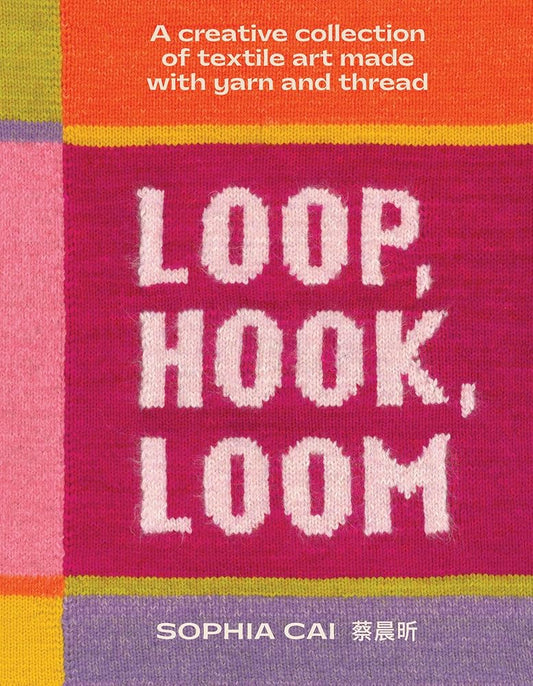 Loop, Hook, Loom: A creative collection of textile art made with yarn and thread cover image