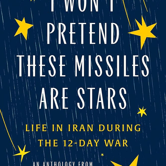 I Won't Pretend These Missiles Are Stars: Life in Iran During the 12-Day War cover image