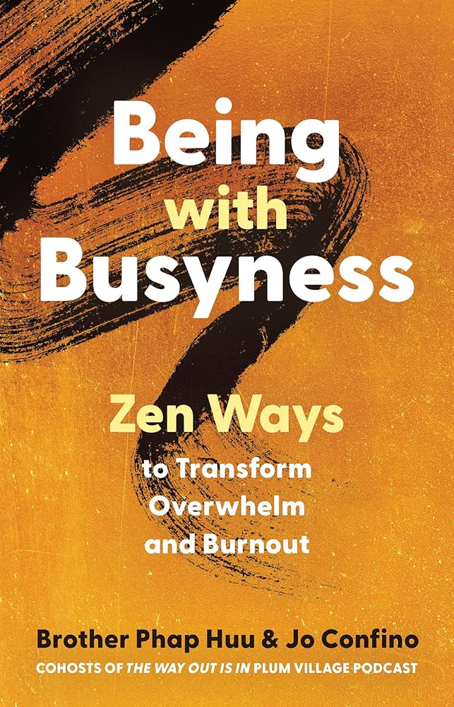 Being with Busyness: Zen Ways to Transform Overwhelm and Burnout cover image