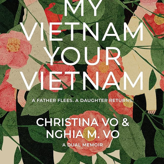 My Vietnam, Your Vietnam: A father flees. A daughter returns. A dual memoir. cover image