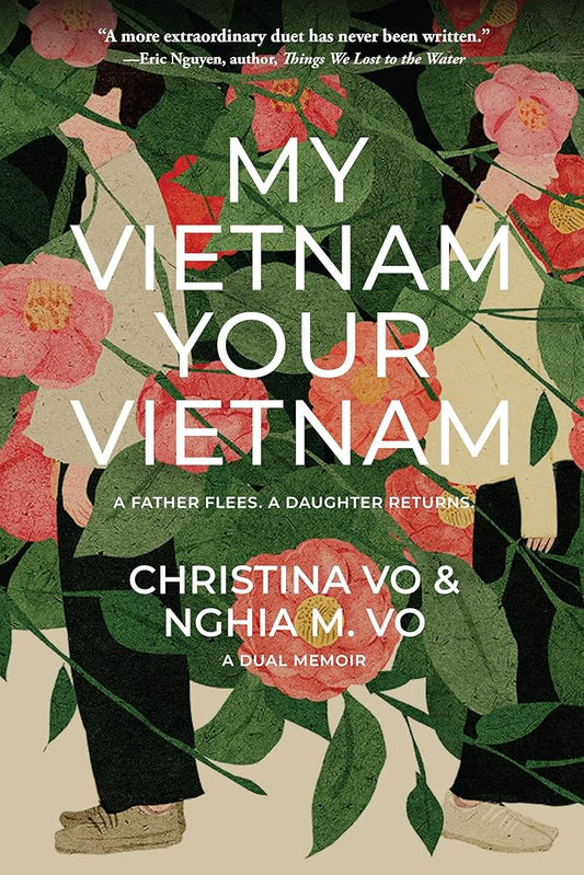 My Vietnam, Your Vietnam: A father flees. A daughter returns. A dual memoir. cover image