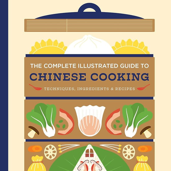 The Complete Illustrated Guide to Chinese Cooking: Techniques, Ingredients & Recipes cover image