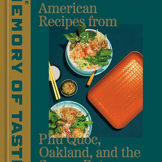 The Memory of Taste: Vietnamese American Recipes from Phú Quoc, Oakland, and the Spaces Between [A Cookbook] cover image