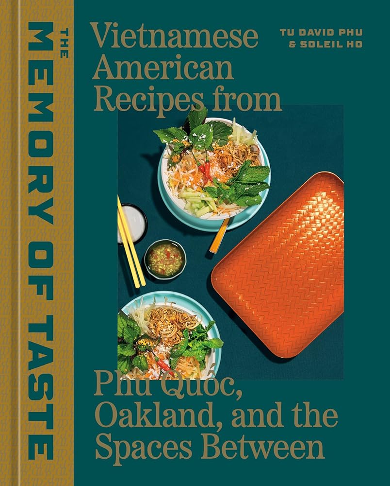 The Memory of Taste: Vietnamese American Recipes from Phú Quoc, Oakland, and the Spaces Between [A Cookbook] cover image