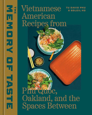 The Memory of Taste: Vietnamese American Recipes from Phú Quoc, Oakland, and the Spaces Between [A Cookbook] cover image