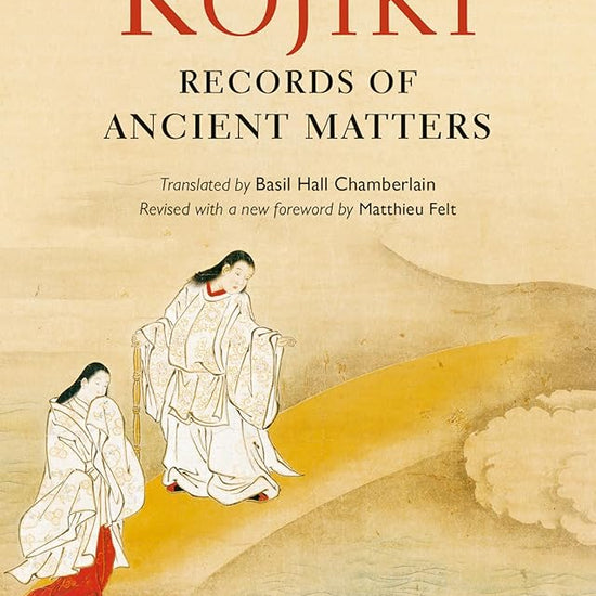 Kojiki: Fully Revised Edition: Records of Ancient Matters (Revised and with a New Foreword) (Tuttle Classics) cover image