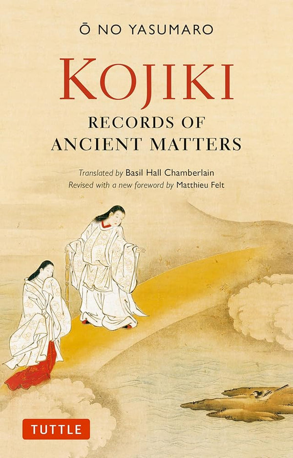 Kojiki: Fully Revised Edition: Records of Ancient Matters (Revised and with a New Foreword) (Tuttle Classics) cover image