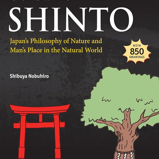 The Illustrated Guide to Shinto: Japan's Philosophy of Nature and Man's Place in the Natural World cover image
