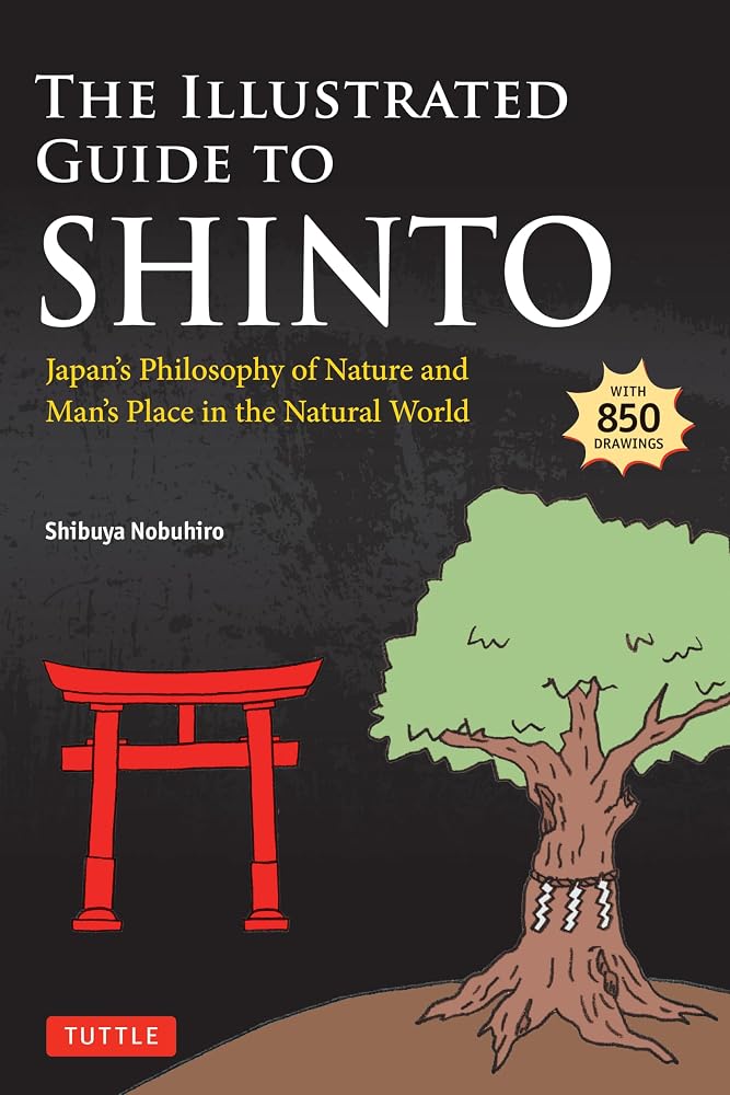 The Illustrated Guide to Shinto: Japan's Philosophy of Nature and Man's Place in the Natural World cover image