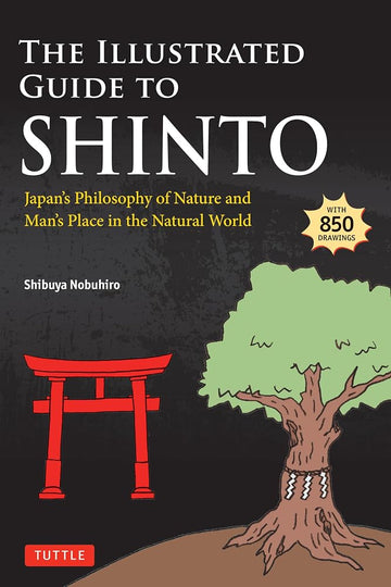 The Illustrated Guide to Shinto: Japan's Philosophy of Nature and Man's Place in the Natural World cover image