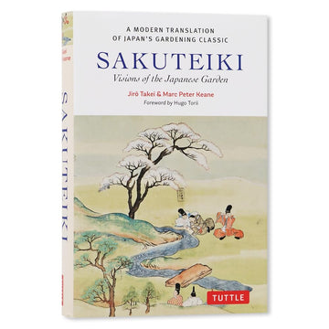 Sakuteiki: Visions of the Japanese Garden: A Modern Translation of Japan's Gardening Classic (Tuttle Classics) cover image