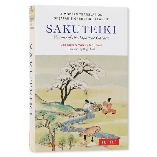Sakuteiki: Visions of the Japanese Garden: A Modern Translation of Japan's Gardening Classic (Tuttle Classics) cover image