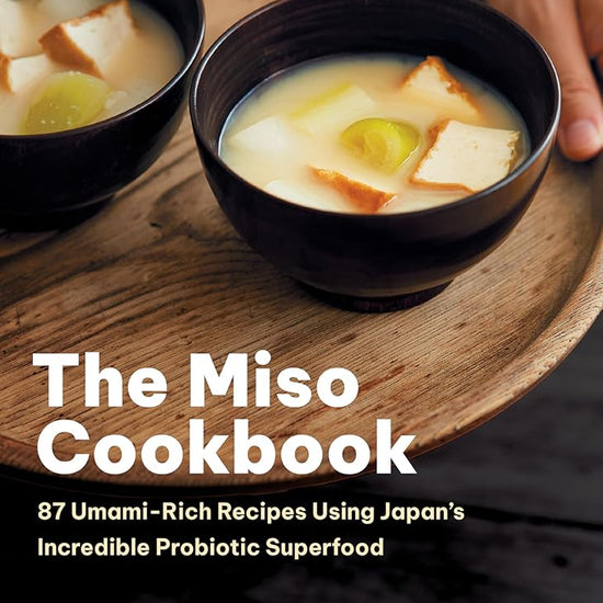 The Miso Cookbook: 87 Umami-Rich Recipes Using Japan's Incredible Probiotic Superfood cover image