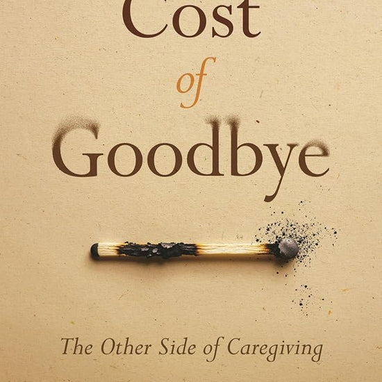 The Cost of Goodbye: The Other Side of Caregiving cover image