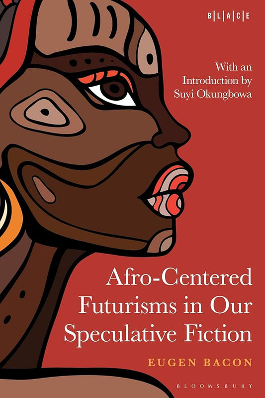 Afro-Centered Futurisms in Our Speculative Fiction (Black Literary and Cultural Expressions) cover image