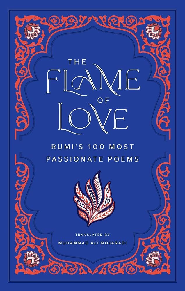 The Flame of Love: Rumi's 100 Most Passionate Poems cover image