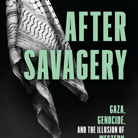After Savagery: Gaza, Genocide, and the Illusion of Western Civilization cover image
