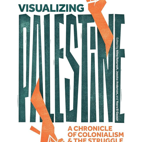 Visualizing Palestine: A Chronicle of Colonialism and the Struggle for Liberation cover image