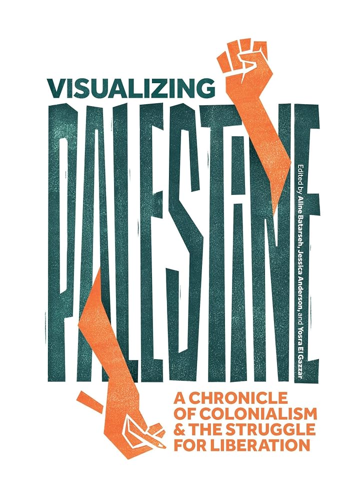 Visualizing Palestine: A Chronicle of Colonialism and the Struggle for Liberation cover image
