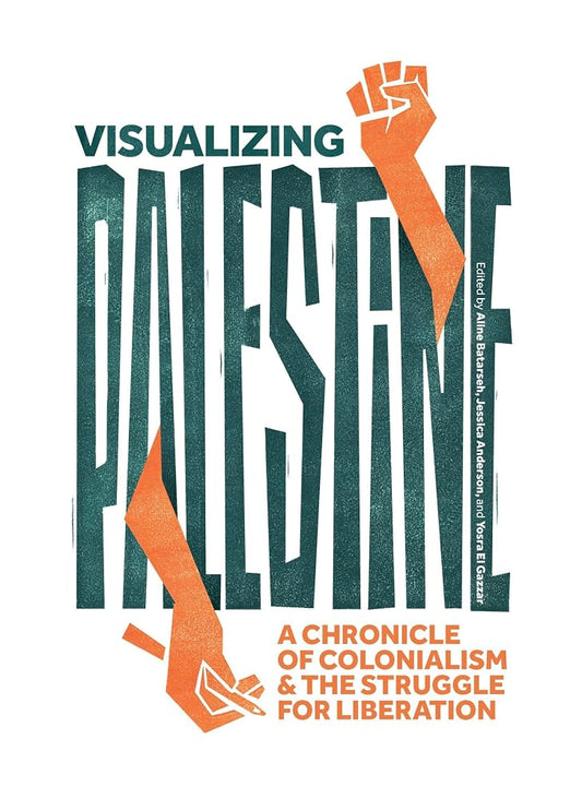 Visualizing Palestine: A Chronicle of Colonialism and the Struggle for Liberation cover image