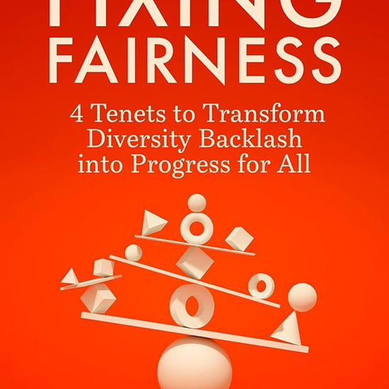 Fixing Fairness: 4 Tenets to Transform Diversity Backlash into Progress for All cover image
