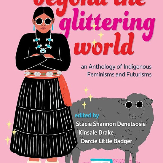 Beyond the Glittering World: An Anthology of Indigenous Feminisms and Futurisms cover image