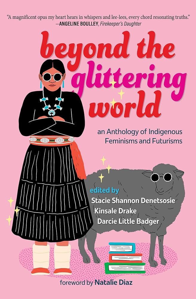 Beyond the Glittering World: An Anthology of Indigenous Feminisms and Futurisms cover image