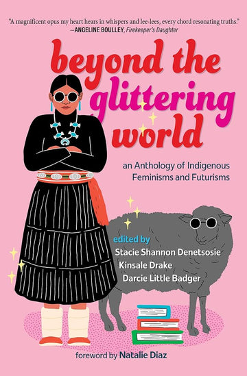 Beyond the Glittering World: An Anthology of Indigenous Feminisms and Futurisms cover image