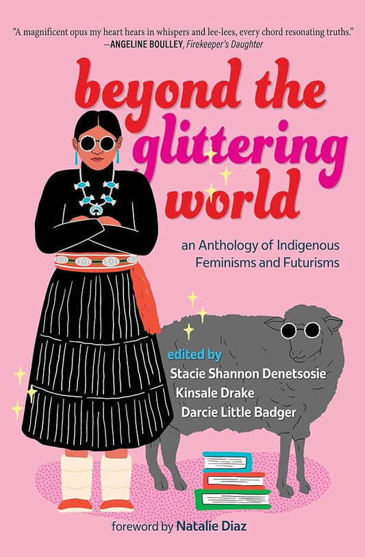 Beyond the Glittering World: An Anthology of Indigenous Feminisms and Futurisms cover image