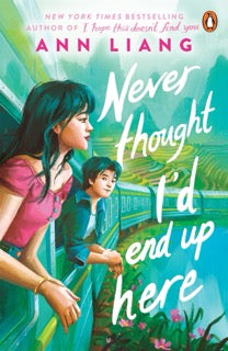 Cover of the book 'Never Thought I'd End up Here' by Ann Liang, featuring an illustration of a young woman and a young man looking towards a mountainous landscape.