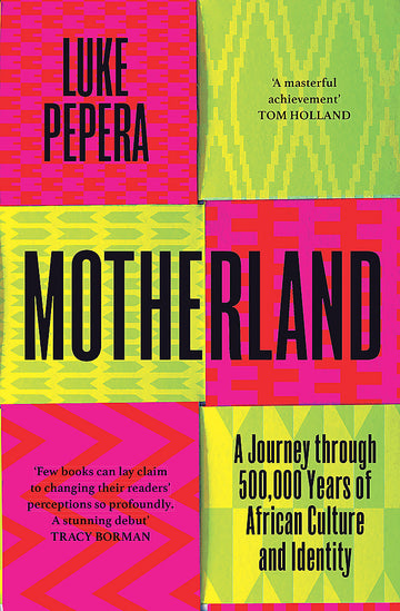 Motherland: A Journey through 500,000 Years of African Culture and Identity