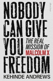 Book cover of 'Nobody Can Give You Freedom: the Real Mission of Malcolm X' by Kehinde Andrews with a white background.