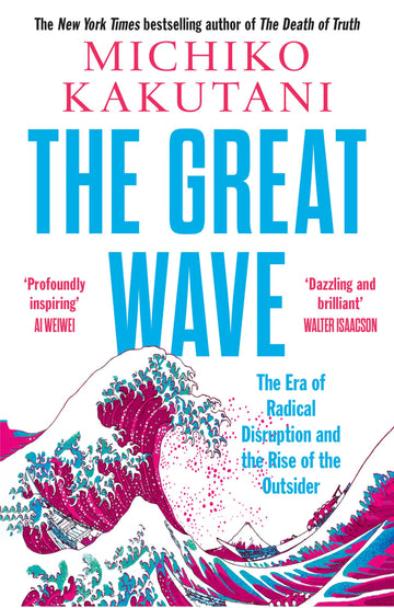The Great Wave: The Era Of Radical Disruption And The Rise Of The Outsider