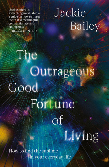 The Outrageous Good Fortune of Living