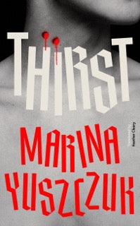 This image features the cover of the book titled "Thirst" by Marina Yuszczuk. The cover image is a black and white photo of a bare neck with two red bite marks.