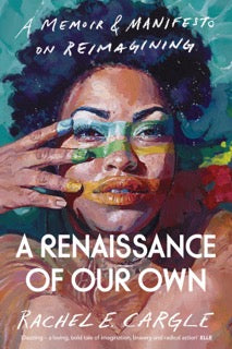 This image features the cover of the book "A Renaissance of Our Own" by Rachel E. Cargle.
