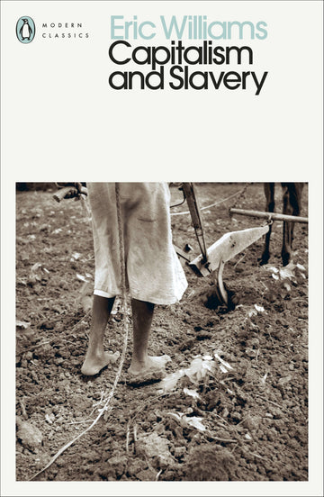 Book cover of 'Capitalism and Slavery' by Eric Williams, published by Penguin Classics. The cover features a black and white photograph of a person working in a field.