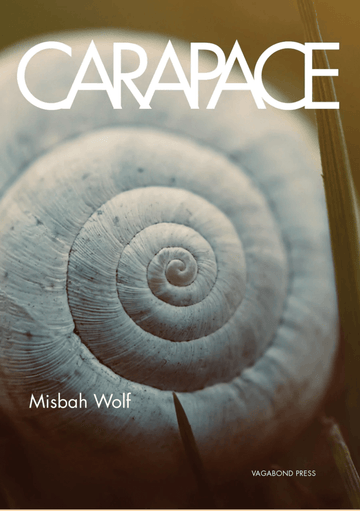 This image features the cover of "Carapace" by Misbah Wolf, published by Vagabond Press. The cover design is striking, showcasing a close-up photograph of a snail shell with intricate details.