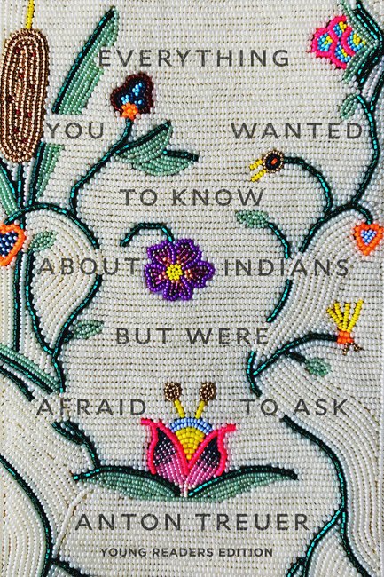 Everything You Wanted to Know About Indians But Were Afraid to Ask: Young Readers' Edition