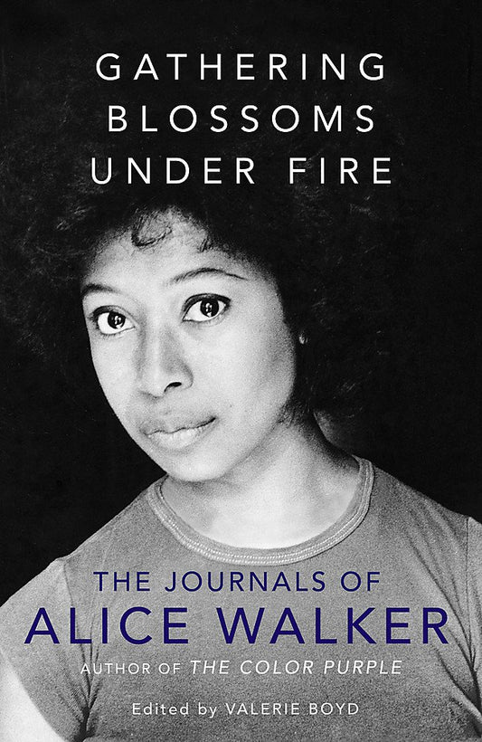 Gathering Blossoms Under Fire: the Journals of Alice Walker