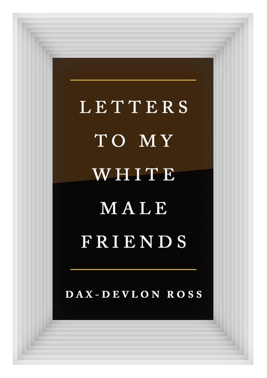 Letters to my White Male Friends