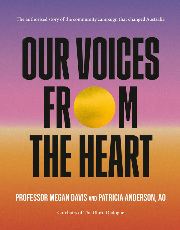 Our Voices from the Heart by Patricia Anderson AO and Megan Davis