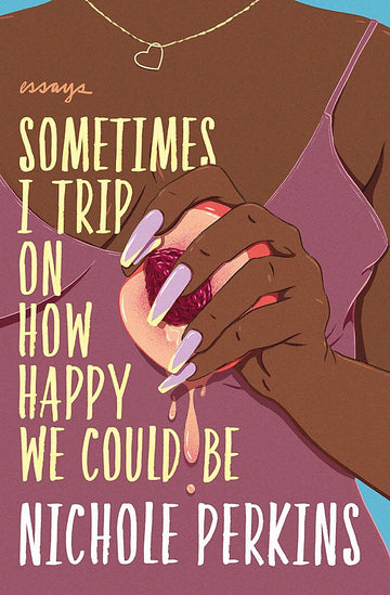Sometimes I Trip on How Happy We Could Be