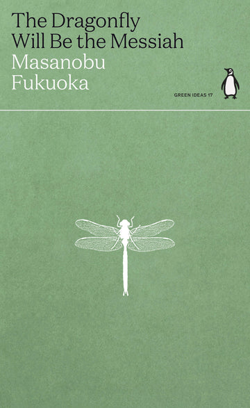 The cover of the book 'The Dragonfly Will be the Messiah' by Masanobu Fukuoka, published by Penguin Green Ideas. The cover has a green background with an illustration of a dragonfly and text.