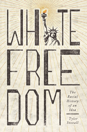 Book cover of 'White Freedom' by Tyler Stovall, with text a stylised Statue of Liberty as the I in 'white'.